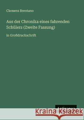Aus der Chronika eines fahrenden Sch?lers (Zweite Fassung): in Gro?druckschrift Clemens Brentano 9783388046471