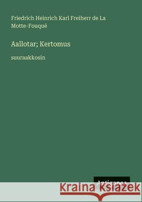 Aallotar; Kertomus: suuraakkosin Friedrich La Motte-Fouqu? 9783388056517