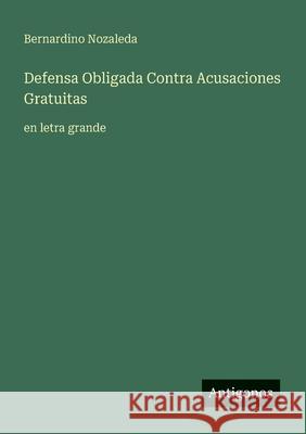 Defensa Obligada Contra Acusaciones Gratuitas: en letra grande Bernardino Nozaleda 9783388056982