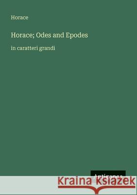 Horace; Odes and Epodes: in caratteri grandi Horace 9783388066363