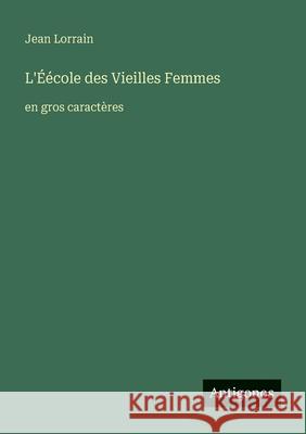 L'??cole des Vieilles Femmes: en gros caract?res Jean Lorrain 9783388070353