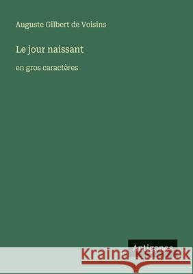 Le jour naissant: en gros caract?res Auguste Gilber 9783388072920