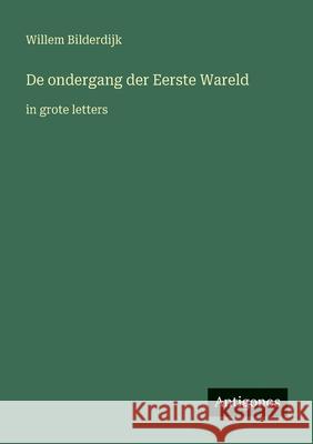 De ondergang der Eerste Wareld: in grote letters Willem Bilderdijk 9783388073705