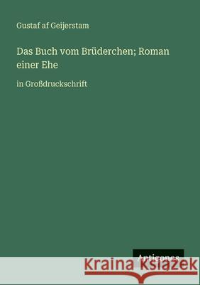 Das Buch vom Br?derchen; Roman einer Ehe: in Gro?druckschrift Gustaf Af Geijerstam 9783388075822