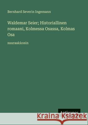 Waldemar Seier; Historiallinen romaani, Kolmessa Osassa, Kolmas Osa: suuraakkosin Bernhard Severin Ingemann 9783388086620