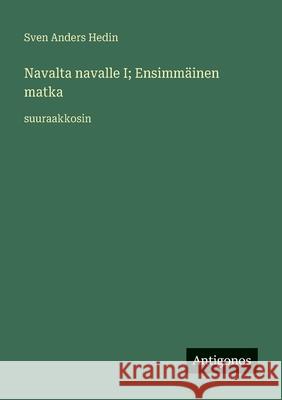 Navalta navalle I; Ensimm?inen matka: suuraakkosin Sven Anders Hedin 9783388088181