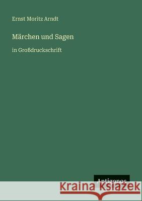 M?rchen und Sagen: in Gro?druckschrift Ernst Moritz Arndt 9783388088297 Antigonos Verlag