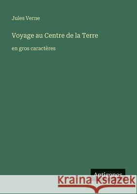 Voyage au Centre de la Terre: en gros caract?res Jules Verne 9783388090337 Antigonos Verlag