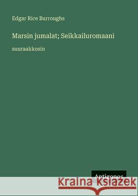 Marsin jumalat; Seikkailuromaani: suuraakkosin Edgar Rice Burroughs 9783388093574
