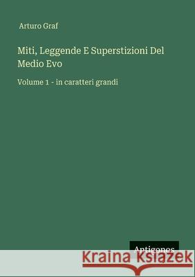 Miti, Leggende E Superstizioni Del Medio Evo: Volume 1 - in caratteri grandi Arturo Graf 9783388098661