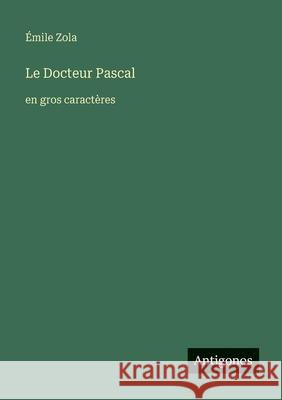 Le Docteur Pascal: en gros caract?res ?mile Zola 9783388099958 Antigonos Verlag