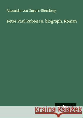 Peter Paul Rubens e. biograph. Roman Alexander Von Ungern-Sternberg 9783388471228