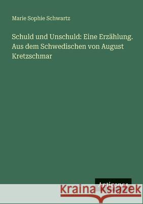 Schuld und Unschuld: Eine Erz?hlung. Aus dem Schwedischen von August Kretzschmar Marie Sophie Schwartz 9783388472683