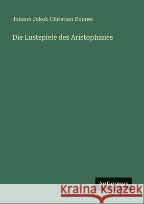 Die Lustspiele des Aristophanes Johann Jakob Christian Donner 9783388477336