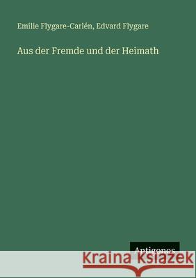 Aus der Fremde und der Heimath Emilie Flygare-Carl?n Edvard Flygare 9783388478289