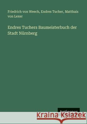Endres Tuchers Baumeisterbuch der Stadt N?rnberg Endres Tucher Friedrich Von Weech Matthais Von Lexer 9783388478340