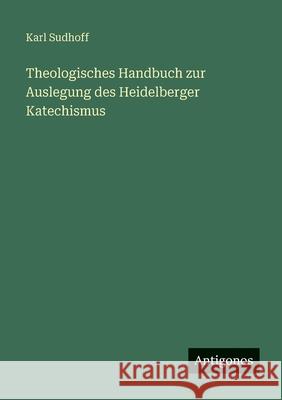 Theologisches Handbuch zur Auslegung des Heidelberger Katechismus Karl Sudhoff 9783388481357