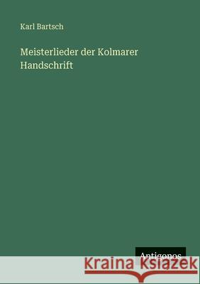 Meisterlieder der Kolmarer Handschrift Karl Bartsch 9783388483993 Antigonos Verlag