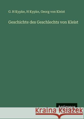 Geschichte des Geschlechts von Kleist G. H. Kypke H. Kypke Georg Von Kleist 9783388484150 Antigonos Verlag