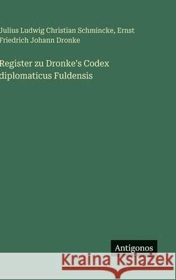 Register zu Dronke's Codex diplomaticus Fuldensis Ernst Friedrich Johann Dronke Julius Ludwig Christian Schmincke 9783388487267
