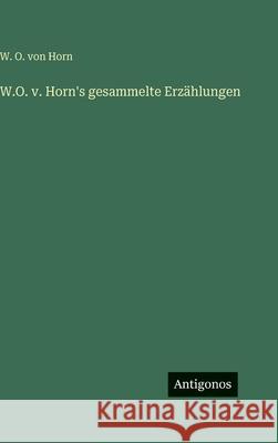 W.O. v. Horn's gesammelte Erz?hlungen W. O. Von Horn 9783388497167 Antigonos Verlag