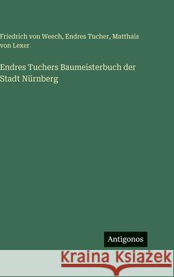 Endres Tuchers Baumeisterbuch der Stadt N?rnberg Endres Tucher Friedrich Von Weech Matthais Von Lexer 9783388498348