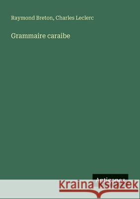 Grammaire caraibe Charles-Gabriel L Raymond Breton 9783388672236