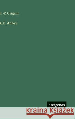 A.E. Aubry H. -R Casgrain 9783388699592 Antigonos Verlag