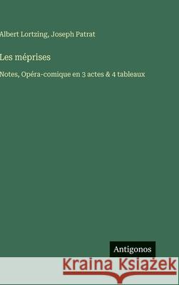 Les m?prises: Notes, Op?ra-comique en 3 actes & 4 tableaux Albert Lortzing Joseph Patrat 9783388702124