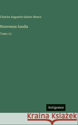 Nouveaux lundis: Tome 13 Charles Augustin Sainte-Beuve 9783388714950