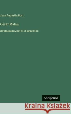 C?sar Malan: Impressions, notes et souvenirs Jean Augustin Bost 9783388715032