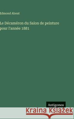Le D?cam?ron du Salon de peinture pour l'ann?e 1881 Edmond About 9783388795027