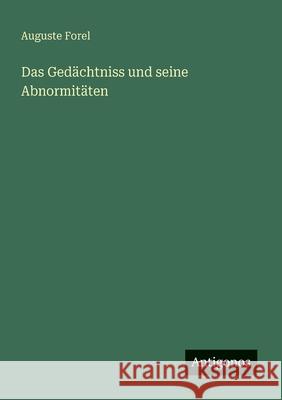 Das Ged?chtniss und seine Abnormit?ten Auguste Forel 9783388899749 Antigonos Verlag