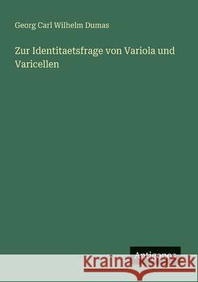 Zur Identitaetsfrage von Variola und Varicellen Georg Carl Wilhelm Dumas 9783388939261
