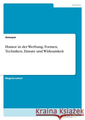 Humor in der Werbung. Formen, Techniken, Einsatz und Wirksamkeit Anonymous 9783389033401 Grin Verlag