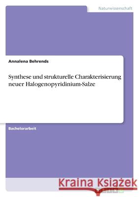 Synthese und strukturelle Charakterisierung neuer Halogenopyridinium-Salze Annalena Behrends 9783389035863