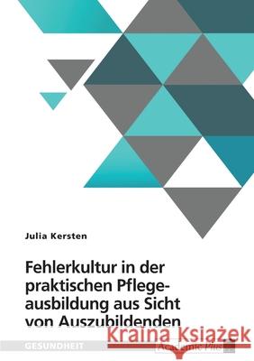 Fehlerkultur in der praktischen Pflegeausbildung aus Sicht von Auszubildenden Julia Kersten 9783389044032