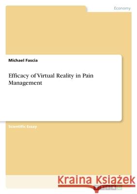 Efficacy of Virtual Reality in Pain Management Michael Fascia 9783389044582 Grin Verlag