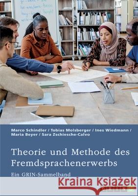 Theorie und Methode des Fremdsprachenerwerbs: Ein GRIN Sammelband Marco Schindler Tobias Molsberger Grin Verlag (Hrs 9783389047651