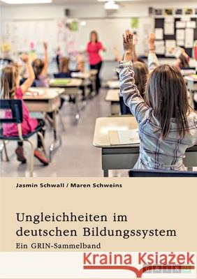 Ungleichheiten im deutschen Bildungssystem. Welche Rolle spielt die Herkunft der Sch?lerInnen?: Ein GRIN-Sammelband Grin Verlag (Hrs Jasmin Schwall Maren Schweins 9783389050293 Grin Verlag