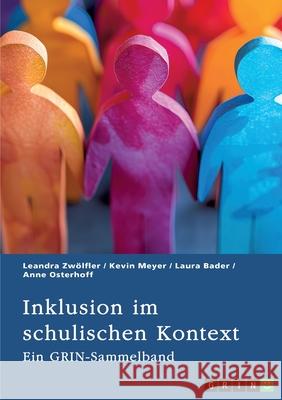 Inklusion im schulischen Kontext: Ein GRIN Sammelband Grin Verlag (Hrs Anne Osterhoff Kevin Meyer 9783389056134