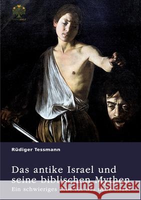 Das antike Israel und seine biblischen Mythen. Ein schwieriges Erbe f?r das neue Israel R?diger Tessmann 9783389146477
