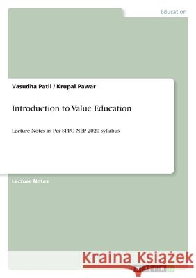 Introduction to Value Education: Lecture Notes as Per SPPU NEP 2020 syllabus Krupal Pawar Vasudha Patil 9783389152201