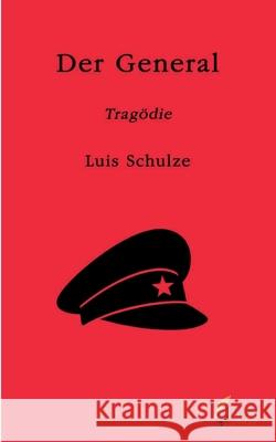 Der General: Trag?die Luis Schulze 9783389157220