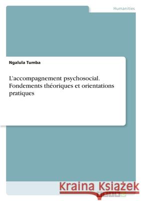 L'accompagnement psychosocial. Fondements th?oriques et orientations pratiques Ngalula Tumba 9783389164402 Grin Verlag