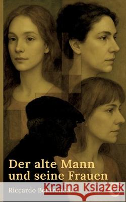 Der alte Mann und seine Frauen Riccardo Bonfranchi 9783389165607