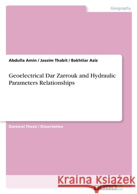 Geoelectrical Dar Zarrouk and Hydraulic Parameters Relationships Abdulla Amin Jassim Thabit Bakhtiar Aziz 9783389174159
