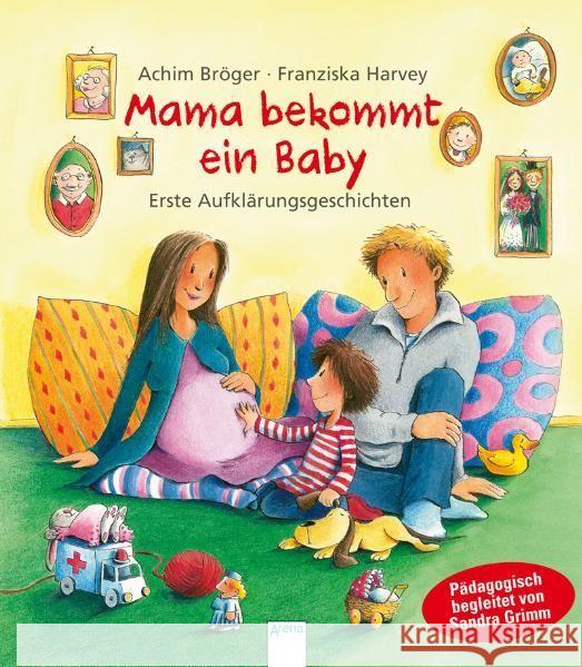 Mama bekommt ein Baby : Erste Aufklärungsgeschichten Bröger, Achim Harvey, Franziska Grimm, Sandra 9783401091082 Arena