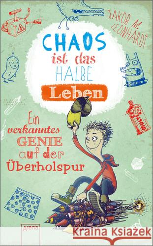 Chaos ist das halbe Leben : Ein verkanntes Genie auf der Überholspur Leonhardt, Jakob M. 9783401505527 Arena