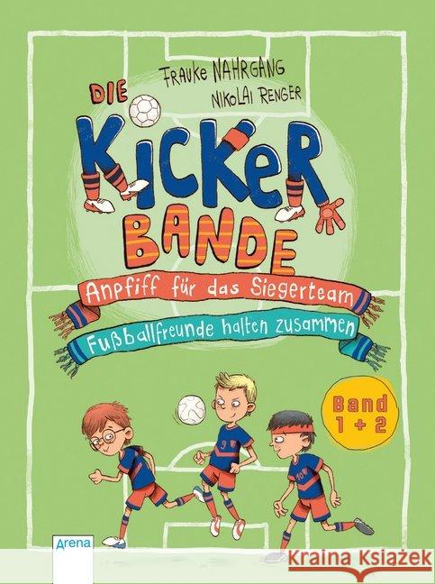 Die Kickerbande. Anpfiff für das Siegerteam / Fußballfreunde halten zusammen : Sammelband Nahrgang, Frauke 9783401511658 Arena